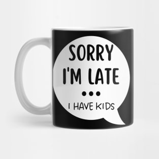 Sorry I'm Late I Have Kids. Funny Mom Life Quote. Mug